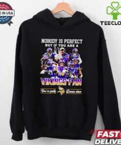 Nobody is perfect but if you are a Minnesota Vikings fan players shirt