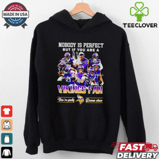 Nobody is perfect but if you are a Minnesota Vikings fan players shirt