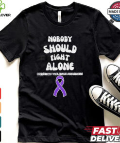 Nobody should fight alone Domestic Violence Awarness shirt