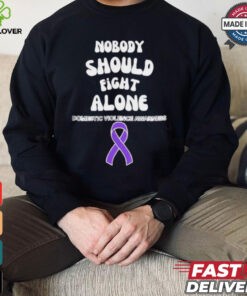 Nobody should fight alone Domestic Violence Awarness hoodie, sweater, longsleeve, shirt v-neck, t-shirt