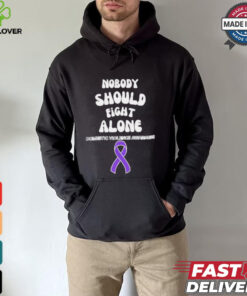 Nobody should fight alone Domestic Violence Awarness hoodie, sweater, longsleeve, shirt v-neck, t-shirt