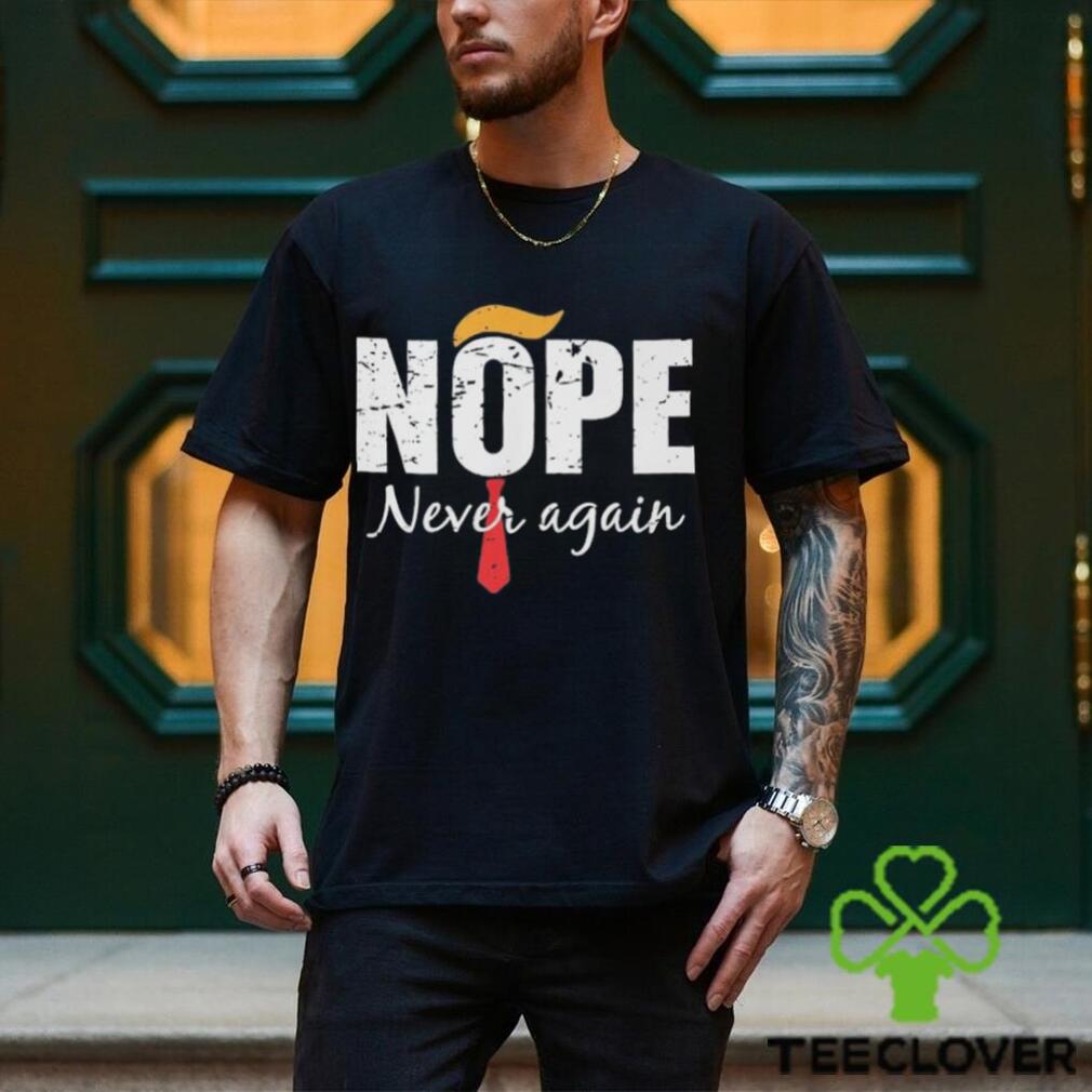 Nope never again 2024 shirt Nope never again 2024 shirt