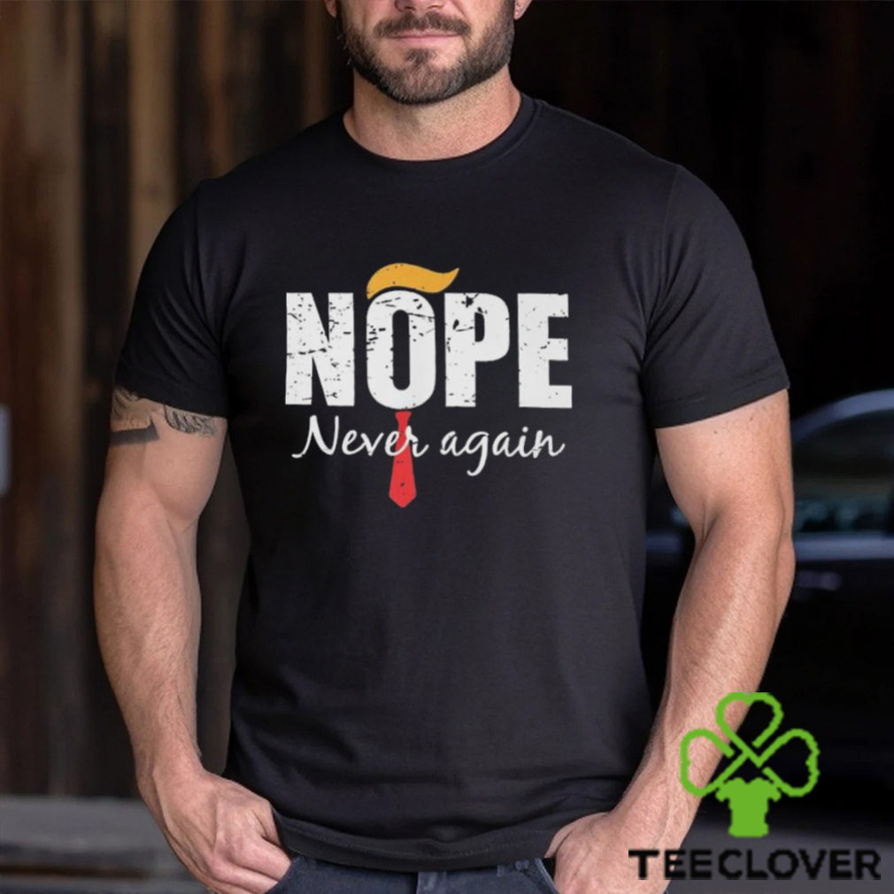 Nope never again 2024 shirt Nope never again 2024 shirt