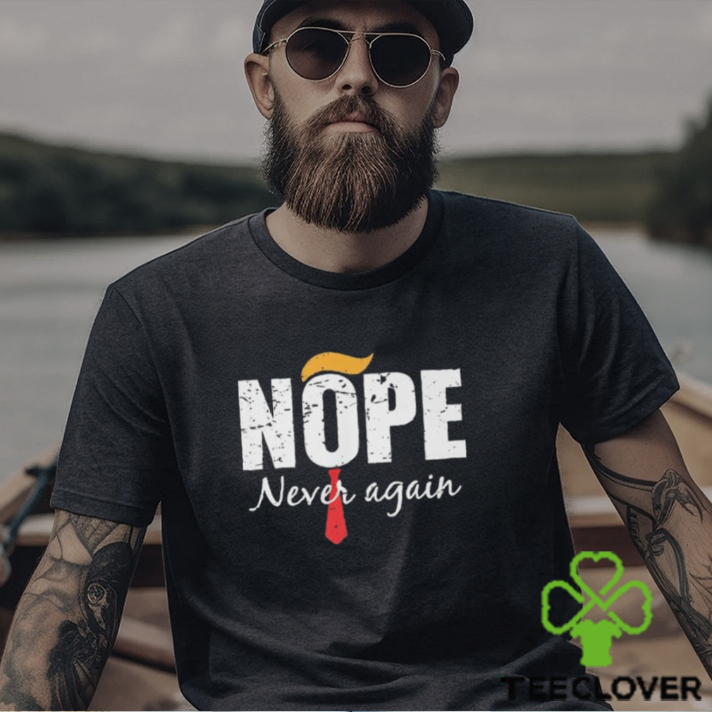 Nope never again 2024 shirt Nope never again 2024 shirt