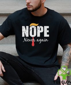 Nope never again 2024 shirt