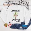 Normal Isn't Coming Back Jesus Is T Shirt