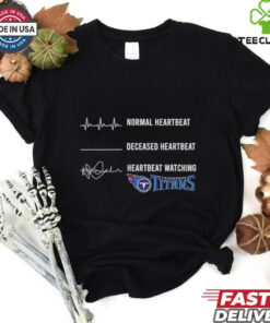 Normal heartbeat deceased heartbeat heartbeat watching Tennessee Titans shirt