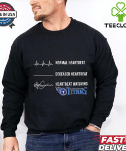 Normal heartbeat deceased heartbeat heartbeat watching Tennessee Titans shirt