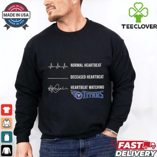 Normal heartbeat deceased heartbeat heartbeat watching Tennessee Titans shirt