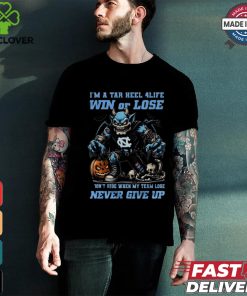 North Carolina Tar Heels I’m A Tar Heel 4 Life Win Or Lose Never Give Up Mascot Halloween T shirt