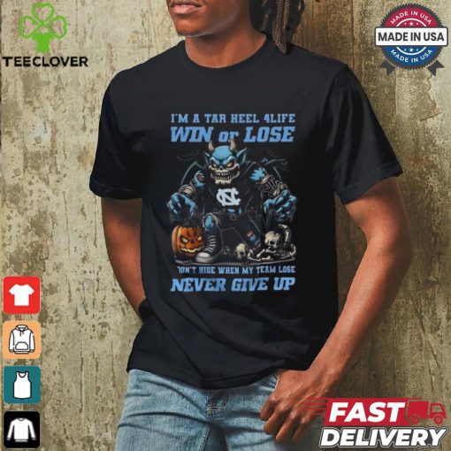 North Carolina Tar Heels I’m A Tar Heel 4 Life Win Or Lose Never Give Up Mascot Halloween T shirt