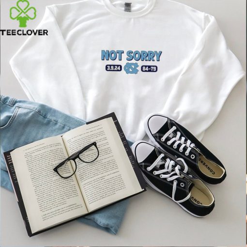 North Carolina Tar Heels not sorry 3.9.24 84 79 shirt