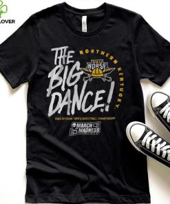 Northern Kentucky The Big Dance Shirt
