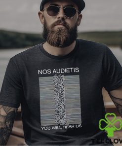 Nos Audietis You Will Hear Us shirt