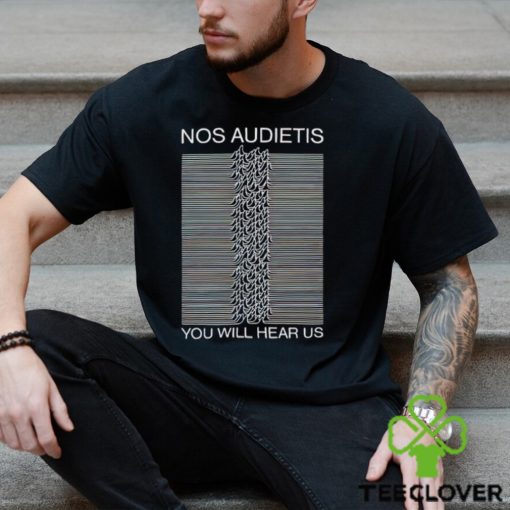 Nos Audietis You Will Hear Us hoodie, sweater, longsleeve, shirt v-neck, t-shirt