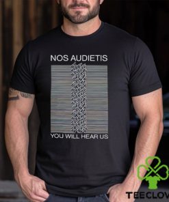 Nos Audietis You Will Hear Us hoodie, sweater, longsleeve, shirt v-neck, t-shirt