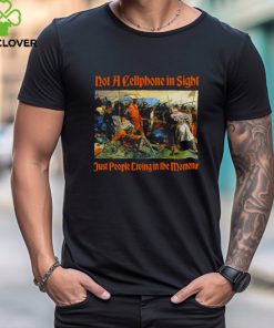 Not A Cellphone In Sight Just People Living In The Moment Shirt