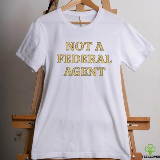 Not A Federal Agent shirt