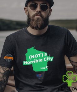 Not A Horrible City Mke Shirts