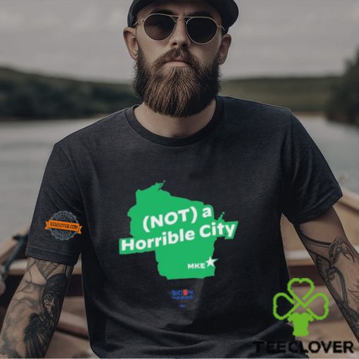 Not A Horrible City Mke Shirts