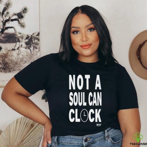 Not A Soul Can Clock Shirt