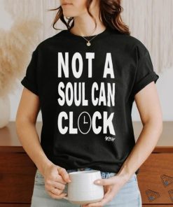 Not A Soul Can Clock Shirt