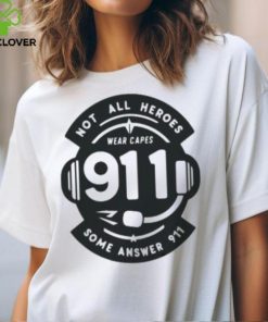 Not All Heroes Wear Capes 911 Some Answer 911 Shirt