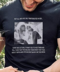 Not All Men Are Only Interested In Sex Shirt