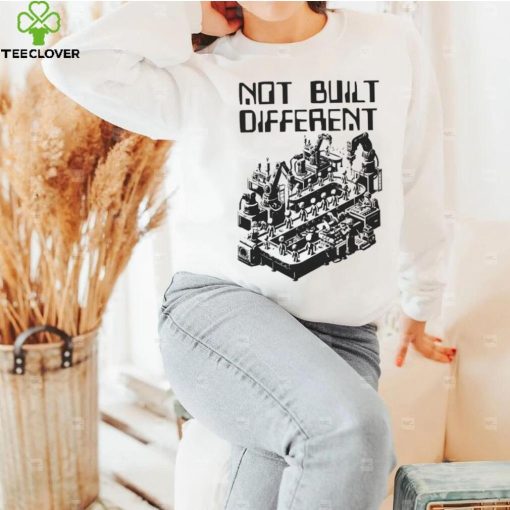 Not Built Different hoodie, sweater, longsleeve, shirt v-neck, t-shirt