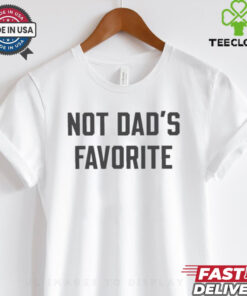 Not Dad’s Favorite T shirt
