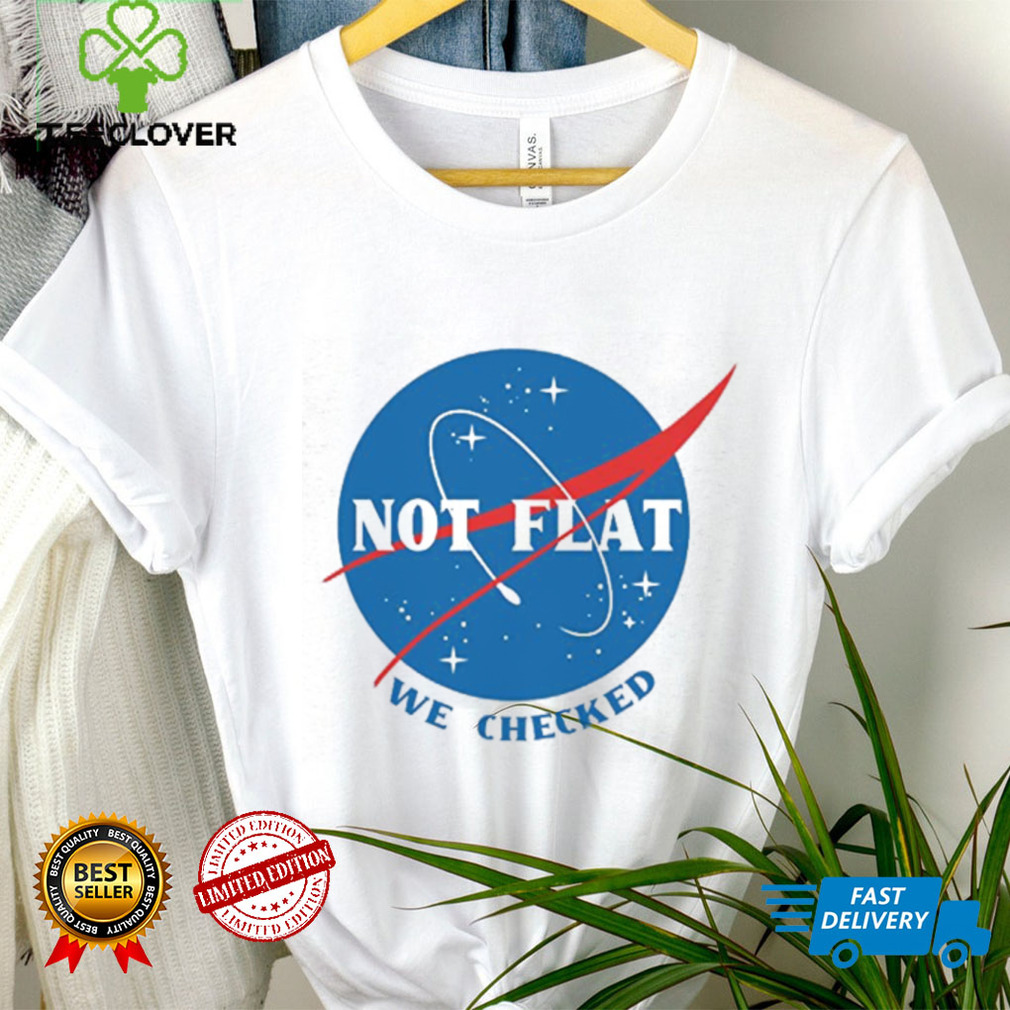 Not Flat We Checked NASA logo funny flat earth conspiracy shirt