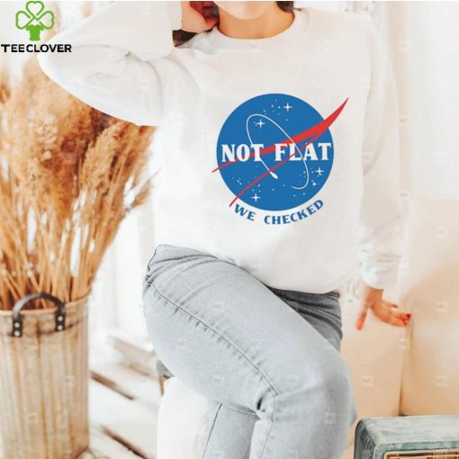 Not Flat We Checked NASA logo funny flat earth conspiracy hoodie, sweater, longsleeve, shirt v-neck, t-shirt