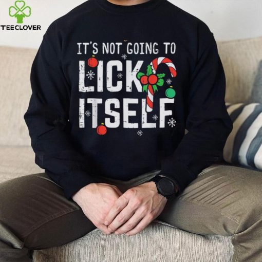 Not Going To Lick Itself Candy Cane Funny Christmas Xmas Men Shirt. Latest art design for t hoodie, sweater, longsleeve, shirt v-neck, t-shirt