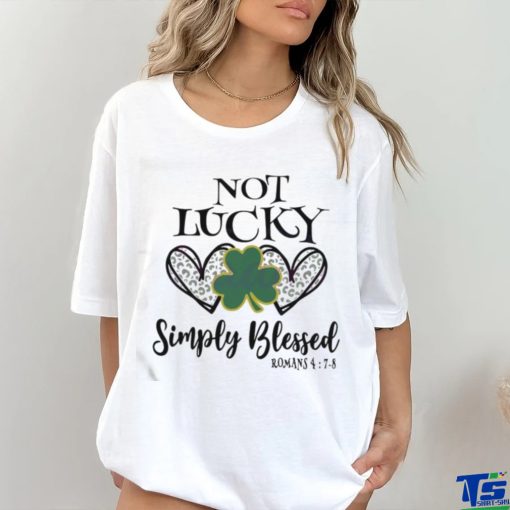 Not Lucky Simply Blessed Leaf Clover St Patricks Day Shirt