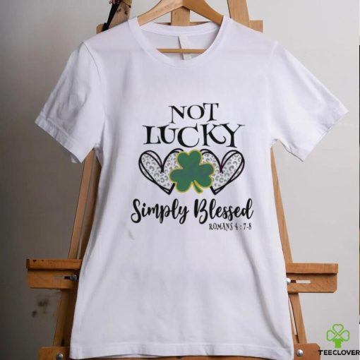 Not Lucky Simply Blessed Leaf Clover St Patricks Day Shirt