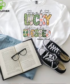 Not Lucky Simply Blessed Roman Bible Verses hoodie, sweater, longsleeve, shirt v-neck, t-shirt