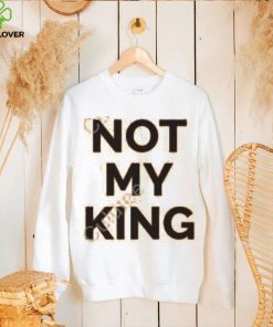 Not My King Shirt