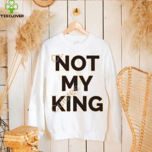 Not My King Shirt