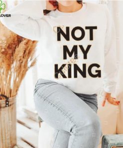 Not My King Shirt