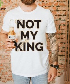 Not My King Shirt