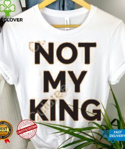 Not My King Shirt