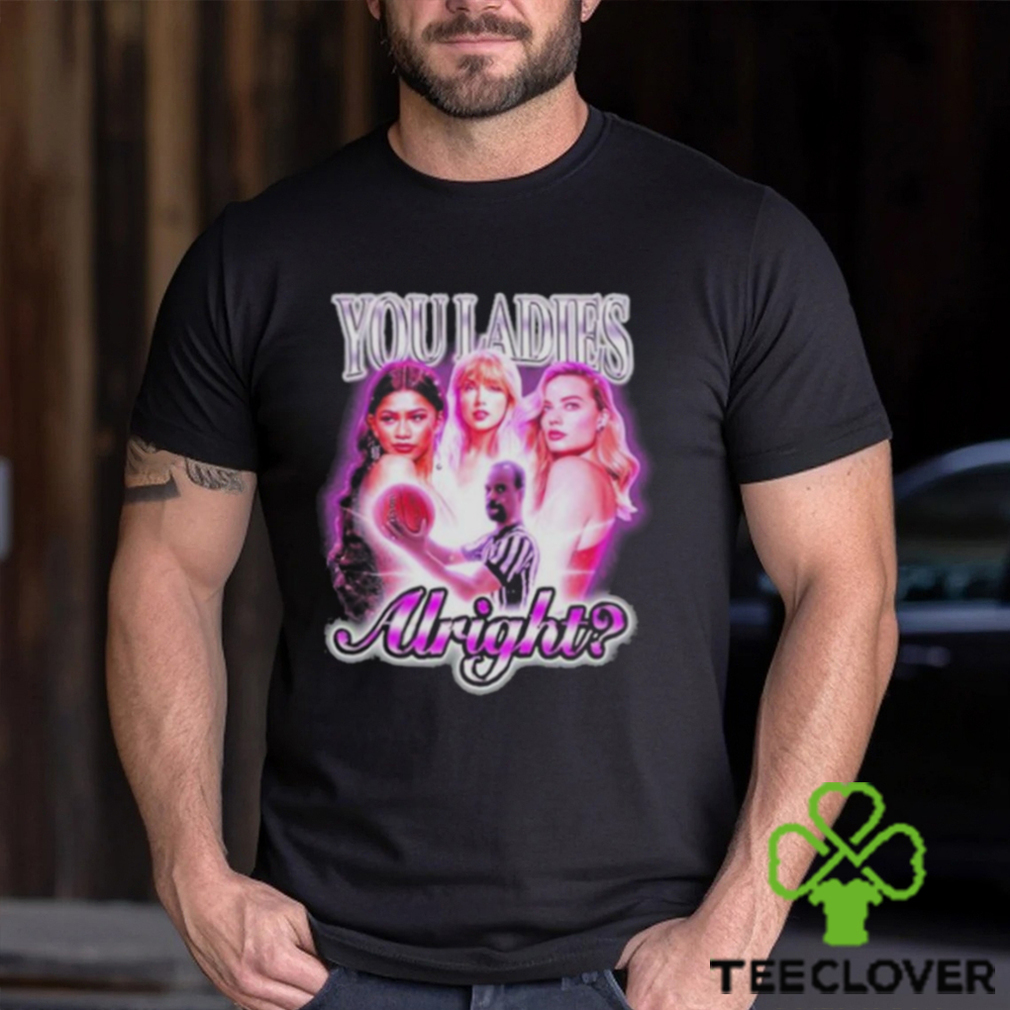 Not Safe For Wear You Ladies Alright T Shirt Not Safe For Wear You Ladies Alright T Shirt