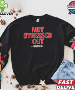 Not Stressed Out Casa De Klub 2024 t shirt
