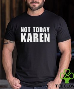 Not Today Karen T Shirt