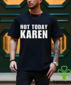 Not Today Karen T Shirt