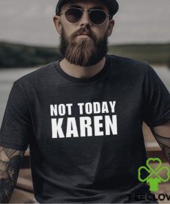 Not Today Karen T Shirt