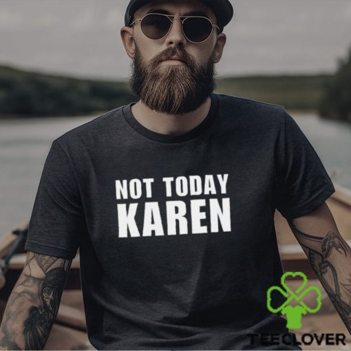 Not Today Karen T Shirt