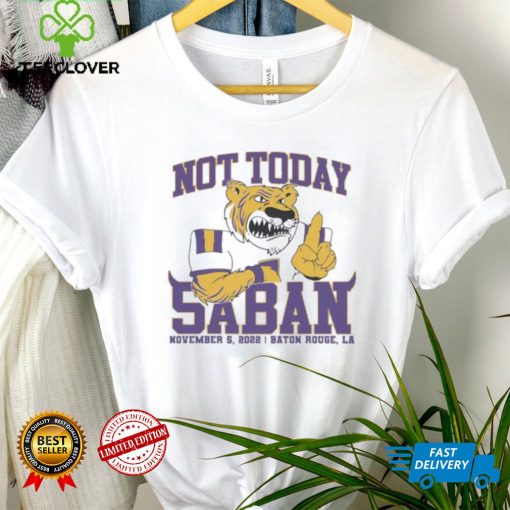 Not Today Saban LSU Tigers 2022 Shirt