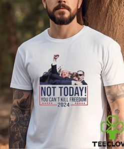 Not Today You Can’t Kill Freedom 2024 Attempted Assassination Of Donald Trump Classic T Shirt