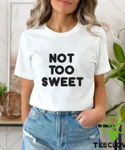 Not Too Sweet t shirt